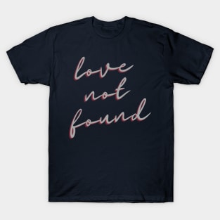 Love Not found T-Shirt